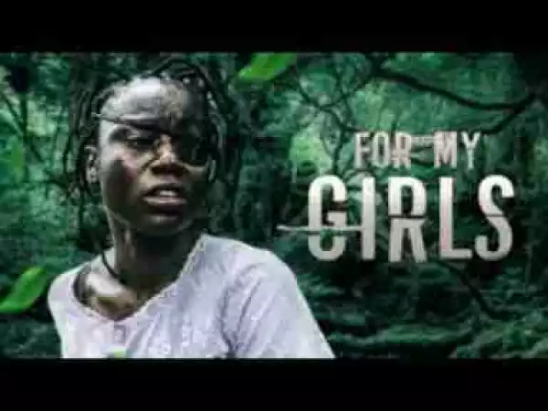 Video: FOR MY GIRLS - Latest 2017 Nigerian Nollywood Drama Movie (20 min preview)